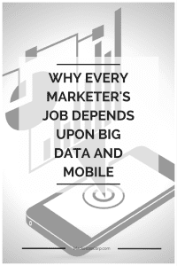 Why every marketer's job depends upon big data and mobile