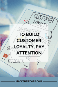 To Build Customer Loyalty, Pay Attention