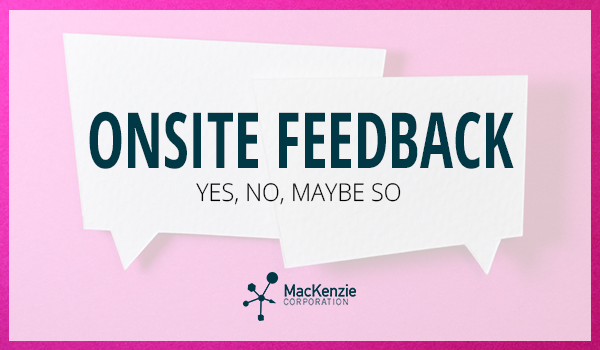 Onsite Feedback: Yes, No, Maybe So
